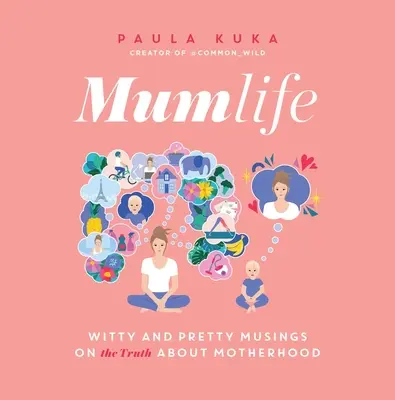 Mumlife: Szellemes és szép gondolatok az anyaságról (az igazságról) - Mumlife: Witty and Pretty Musings on (the Truth About) Motherhood