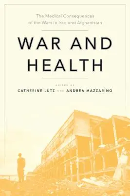 Háború és egészség: Az iraki és afganisztáni háborúk orvosi következményei - War and Health: The Medical Consequences of the Wars in Iraq and Afghanistan