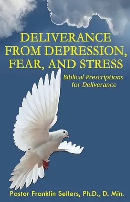 Szabadulás a depresszió, félelem és stressz alól: Biblical Prescriptions for Deliverance - Deliverance from Depression, Fear, and Stress: Biblical Prescriptions for Deliverance