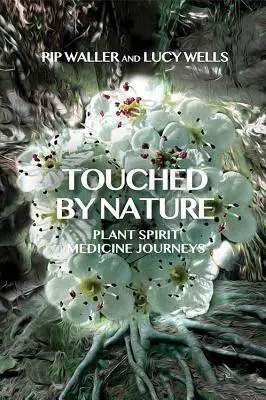 A természet érintése: Plant Spirit Medicine Journeys - Touched by Nature: Plant Spirit Medicine Journeys