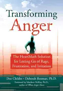 A harag átalakítása: A Heartmath megoldás a düh, a frusztráció és az ingerültség elengedésére - Transforming Anger: The Heartmath Solution for Letting Go of Rage, Frustration, and Irritation