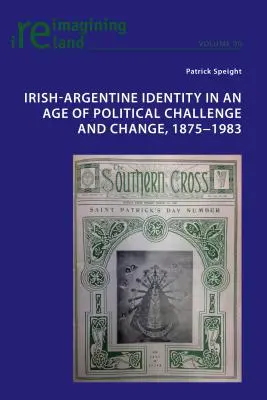 Ír-argentin identitás a politikai kihívások és változások korában, 1875-1983 - Irish-Argentine Identity in an Age of Political Challenge and Change, 1875-1983