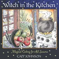 Boszorkány a konyhában: Mágikus főzés minden évszakra - Witch in the Kitchen: Magical Cooking for All Seasons