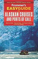 Frommer könnyű útikalauza az alaszkai körutazásokhoz és kikötőkhöz - Frommer's Easyguide to Alaskan Cruises and Ports of Call