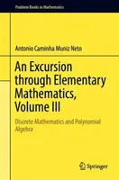 Kirándulás az elemi matematikában, III. kötet: Diszkrét matematika és polinomiális algebra - An Excursion Through Elementary Mathematics, Volume III: Discrete Mathematics and Polynomial Algebra