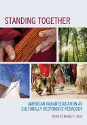 Standing Together: Az amerikai indiánok oktatása mint kulturálisan érzékeny pedagógia - Standing Together: American Indian Education as Culturally Responsive Pedagogy