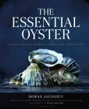 Az alapvető osztriga: Az ízek és a kísértések sós értékelése - The Essential Oyster: A Salty Appreciation of Taste and Temptation