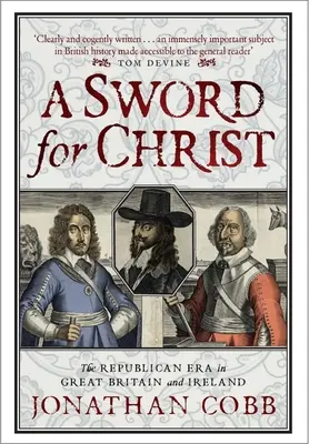 Egy kard Krisztusért: A köztársasági korszak Nagy-Britanniában és Írországban - A Sword for Christ: The Republican Era in Great Britain and Ireland