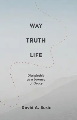 Út, igazság, élet: A tanítványság mint a kegyelem útja - Way, Truth, Life: Discipleship as a Journey of Grace