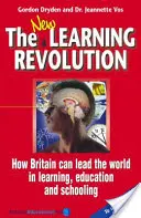 Új tanulási forradalom - Hogyan lehet Nagy-Britannia világelső a tanulás, az oktatás és az iskoláztatás terén? - New Learning Revolution - How Britain Can Lead the World in Learning, Education and Schooling