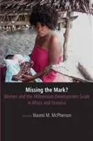 Elvétette a célt? A nők és a millenniumi fejlesztési célok Afrikában és Óceániában - Missing the Mark? Women and the Millennium Development Goals in Africa and Oceania