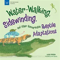 Vízben járás, oldaltekerés és más figyelemre méltó hüllőalkalmazkodások - Water-Walking, Sidewinding, and Other Remarkable Reptile Adaptations