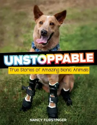 Megállíthatatlanul: Igaz történetek elképesztő bionikus állatokról - Unstoppable: True Stories of Amazing Bionic Animals