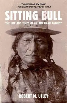 Ülő Bika: Sitting Bull: Egy amerikai hazafi élete és kora - Sitting Bull: The Life and Times of an American Patriot