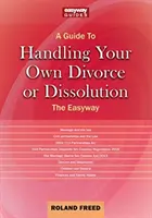 Útmutató a saját válásod vagy felbontásod kezeléséhez - The Easyway - Guide To Handling Your Own Divorce Or Dissolution - The Easyway