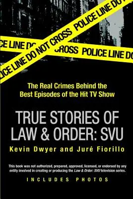 Igaz történetek a Law & Orderről: Svu: A sikersorozat legjobb epizódjai mögött meghúzódó valódi bűntények - True Stories of Law & Order: Svu: The Real Crimes Behind the Best Episodes of the Hit TV Show