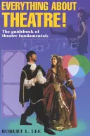 Mindent a színházról- Diákszöveg: A színházi alapismeretek útmutatója - Everything about Theatre--Student Text: The Guidebook of Theatre Fundamentals