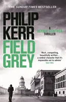 Field Grey - Bernie Gunther thriller 7 - Field Grey - Bernie Gunther Thriller 7