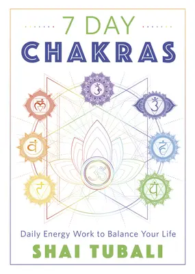 7 napos csakrák: Napi energiamunka az életed egyensúlyáért - 7 Day Chakras: Daily Energy Work to Balance Your Life