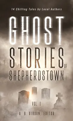 Shepherdstown szellemtörténetei, 1. kötet - Ghost Stories of Shepherdstown, Vol. 1