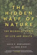 A természet rejtett fele: Az élet és az egészség mikrobiális gyökerei - The Hidden Half of Nature: The Microbial Roots of Life and Health