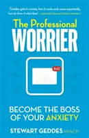 A hivatásos aggódó: Legyél a szorongásod főnöke - The Professional Worrier: Become the Boss of Your Anxiety