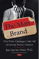 Mužská značka - Proč veřejné kampaně skrývají polovinu násilí mezi partnery? - Man Brand - Why Public Campaigns Hide Half of Intimate Partner Violence