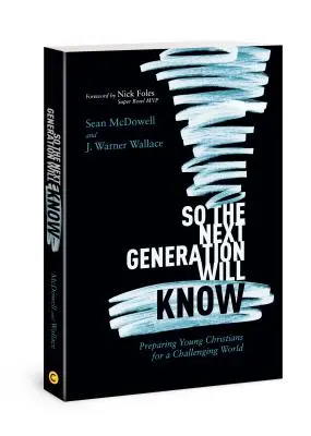 Hogy a következő generáció is tudja: A fiatal keresztények felkészítése egy kihívásokkal teli világra - So the Next Generation Will Know: Preparing Young Christians for a Challenging World