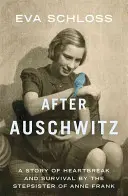 Auschwitz után: Anne Frank mostohanővére: A szívfájdalom és a túlélés története - After Auschwitz: A Story of Heartbreak and Survival by the Stepsister of Anne Frank