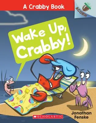 Ébredj fel, Crabby! Egy makkos könyv (a Crabby Book #3), 3 - Wake Up, Crabby!: An Acorn Book (a Crabby Book #3), 3