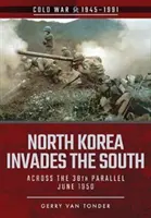 Észak-Korea megszállja a Délvidéket: A 38. szélességi körön át, 1950. június - North Korea Invades the South: Across the 38th Parallel, June 1950