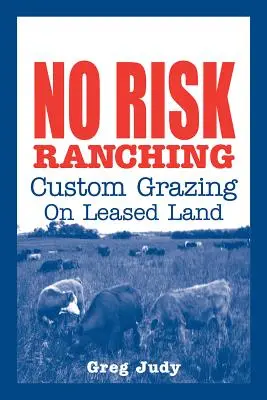 Kockázatmentes állattartás: egyéni legeltetés bérelt földeken - No Risk Ranching: Custom Grazing on Leased Land