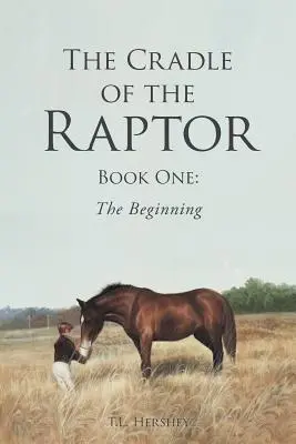 A Raptor bölcsője: Első könyv: A kezdet - The Cradle of the Raptor: Book One: The Beginning