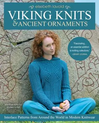 Viking kötések és ősi díszek: A világ minden tájáról származó fonott minták a modern kötöttárukban - Viking Knits and Ancient Ornaments: Interlace Patterns from Around the World in Modern Knitwear