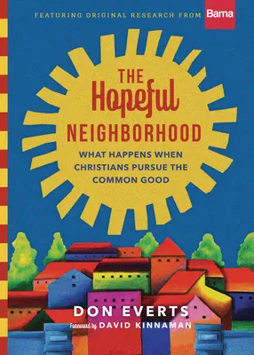 A reményteljes szomszédság: Mi történik, ha a keresztények a közjóra törekszenek - The Hopeful Neighborhood: What Happens When Christians Pursue the Common Good