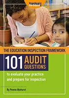 Oktatásfelügyeleti keretrendszer 101 AUDITKÉRDÉS a gyakorlat értékeléséhez és az ellenőrzésre való felkészüléshez - Education Inspection Framework 101 AUDIT QUESTIONS to evaluate your practice and prepare for inspection