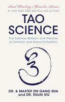 Tao tudomány: A teremtés és a nagy egyesülés tudománya, bölcsessége és gyakorlata - Tao Science: The Science, Wisdom, and Practice of Creation and Grand Unification