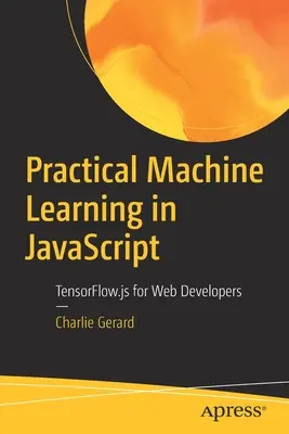 Gyakorlati gépi tanulás JavaScriptben: Tensorflow.Js webfejlesztőknek - Practical Machine Learning in JavaScript: Tensorflow.Js for Web Developers