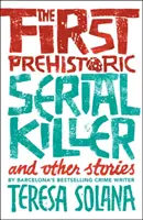 Az első őskori sorozatgyilkos és más történetek - The First Prehistoric Serial Killer and Other Stories