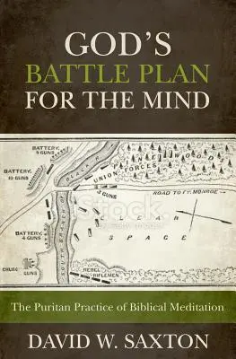 Isten harci terve az elméért: A bibliai meditáció puritán gyakorlata - God's Battle Plan for the Mind: The Puritan Practice of Biblical Meditation