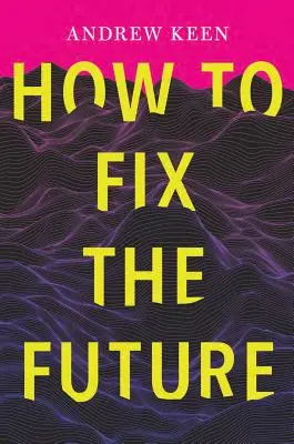 Hogyan javítsuk meg a jövőt - How to Fix the Future