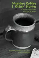 Hétfői kávé és más történetek a speciális igényű gyermekek anyaságáról - Monday Coffee and Other Stories of Mothering Children with Special Needs