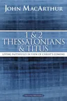 1 és 2 Thesszalonika és Titusz: Hűséges élet Krisztus eljövetelére való tekintettel - 1 and 2 Thessalonians and Titus: Living Faithfully in View of Christ's Coming