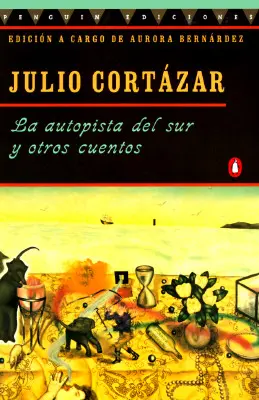 La Autopista del Sur Y Otros Cuentos = A déli autópálya és más történetek - La Autopista del Sur Y Otros Cuentos = The Highway South and Other Stories