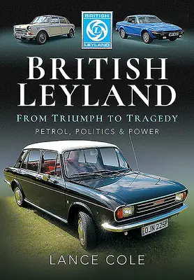 British Leyland - A diadaltól a tragédiáig. Benzin, politika és hatalom - British Leyland - From Triumph to Tragedy. Petrol, Politics and Power