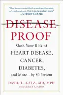 Disease-Proof: A szívbetegségek, a rák, a cukorbetegség és más betegségek kockázatának 80 százalékos csökkentése - Disease-Proof: Slash Your Risk of Heart Disease, Cancer, Diabetes, and More--By 80 Percent