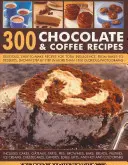 300 csokoládé- és kávérecept: Finom, könnyen elkészíthető receptek a teljes kényeztetéshez - 300 Chocolate & Coffee Recipes: Delicious, Easy-To-Make Recipes for Total Indulgence