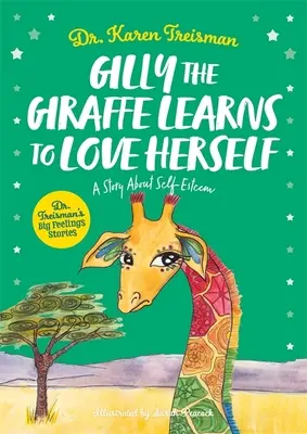 Gilly, a zsiráf megtanulja szeretni önmagát: Történet az önbecsülésről - Gilly the Giraffe Learns to Love Herself: A Story about Self-Esteem