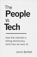 People Vs Tech - Hogyan öli meg az internet a demokráciát (és hogyan menthetjük meg) - People Vs Tech - How the internet is killing democracy (and how we save it)