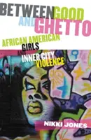 A jó és a gettó között: afroamerikai lányok és a belvárosi erőszak - Between Good and Ghetto: African American Girls and Inner-City Violence